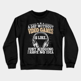 A Day Without Video Games Video Gaming Crewneck Sweatshirt